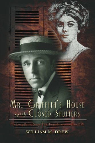 Cover for William M. Drew · Mr. Griffith's House with Closed Shutters: the Long Buried Secret That Turned Lawrence into D.w. (Paperback Book) (2012)