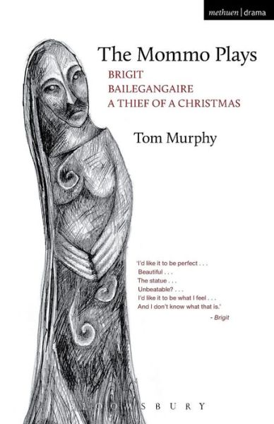 The Mommo Plays: Brigit, Bailegangaire, a Thief of a Christmas - Play Anthologies - Tom Murphy - Books - Bloomsbury Publishing PLC - 9781474218108 - September 30, 2014