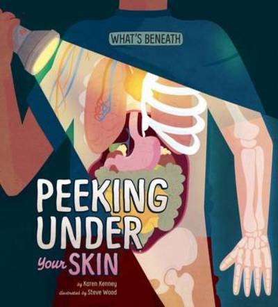 Cover for Karen Latchana Kenney · Peeking Under Your Skin - What's Beneath (Paperback Book) (2017)