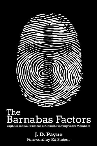 The Barnabas Factors: Eight Essential Practices of Church Planting Team Members - J. D. Payne - Livros - CreateSpace Independent Publishing Platf - 9781475084108 - 16 de abril de 2012