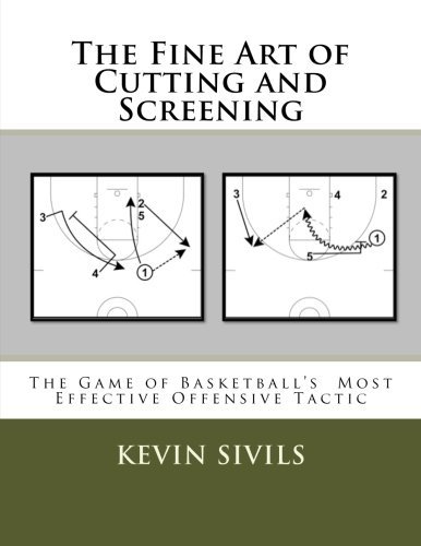 Cover for Kevin Sivils · The Fine Art of Cutting and Screening: The Game of Basketball Most Effective Offensive Tactic (Paperback Book) (2012)