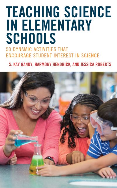 Cover for Gandy, S. Kay, Professor, School of Teac · Teaching Science in Elementary Schools: 50 Dynamic Activities That Encourage Student Interest in Science (Paperback Book) (2023)