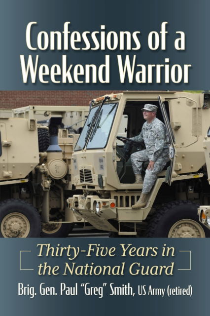 Cover for Brig. Paul &quot;Greg&quot; Smith · Confessions of a Weekend Warrior (Book) (2024)