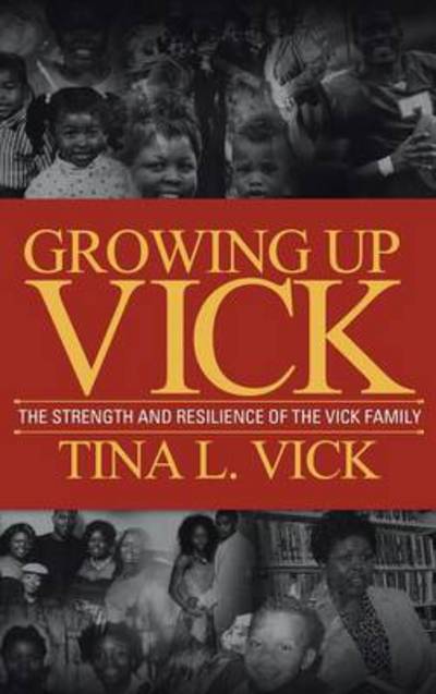 Cover for Tina Vick · Growing Up Vick: a Story of the Strength and Resilency of the Vick Family (Hardcover Book) (2013)