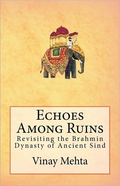 Cover for Vinay Mehta · Echoes Among Ruins: Revisiting the Brahmin Dynasty of Ancient Sind (Paperback Book) (2012)