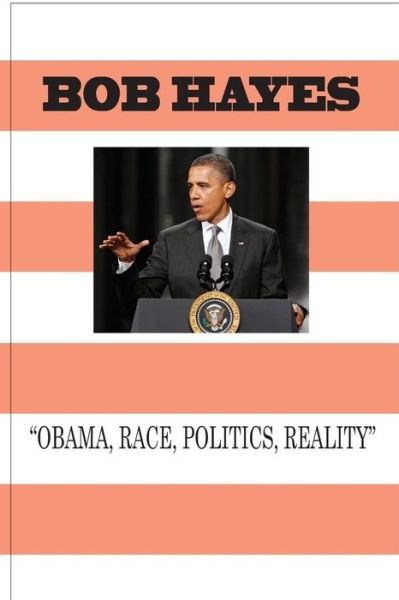 Cover for Bob Hayes · Obama-Race, Politics, And Reality (Pocketbok) (2012)