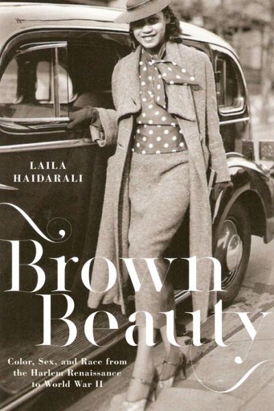 Cover for Laila Haidarali · Brown Beauty: Color, Sex, and Race from the Harlem Renaissance to World War II (Hardcover Book) (2018)