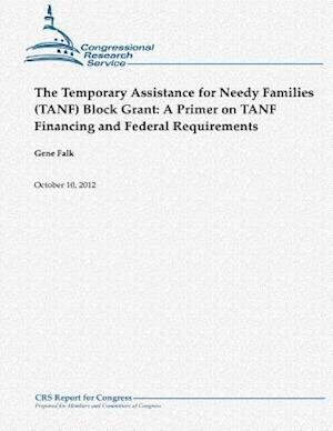 Gene Falk · The Temporary Assistance for Needy Families (Tanf) Block Grant: a Primer on Tanf Financing and Federal Requirements (Paperback Book) (2012)