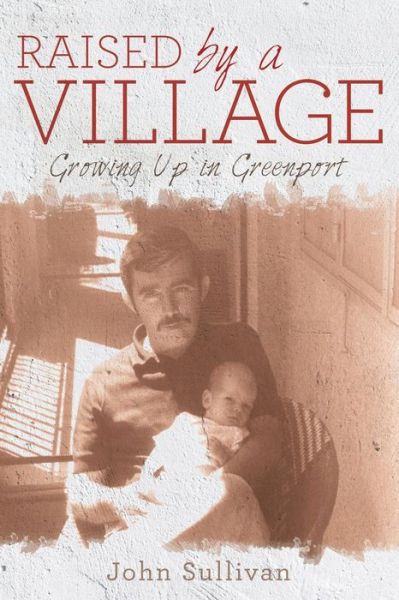 Raised by a Village - John Sullivan - Książki - Archway Publishing - 9781480822108 - 24 listopada 2015