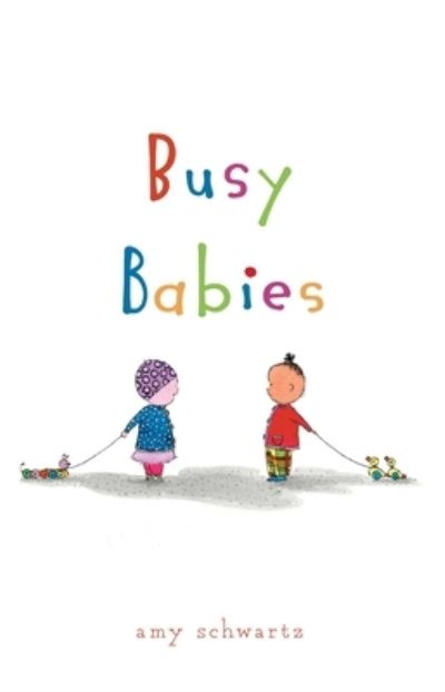 Cover for Amy Schwartz · Busy Babies (Hardcover Book) (2019)