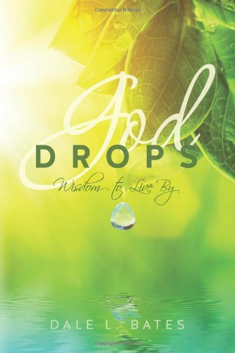 Cover for Dale L. Bates · God Drops: Wisdom to Live by (Paperback Book) (2013)
