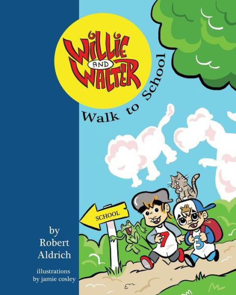 Willie and Walter Walk to School - Robert Aldrich - Books - Createspace Independent Publishing Platf - 9781482394108 - February 21, 2013