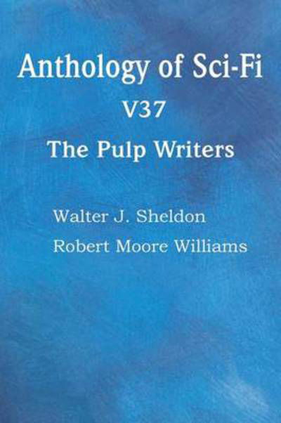 Cover for Walter J Sheldon · Anthology of Sci-fi V37, the Pulp Writers (Paperback Book) (2014)