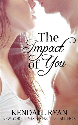 The Impact of You - Kendall Ryan - Kirjat - Kendall Ryan - 9781489519108 - tiistai 11. kesäkuuta 2013