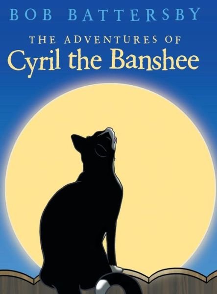 Cover for Bob Battersby · The Adventures of Cyril the Banshee (Gebundenes Buch) (2015)