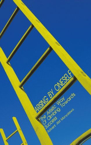 Cover for Advent Am Monyatsiwa · Arising by Oneself: the Artistic Way of Climbing Towards Success (Pocketbok) (2013)