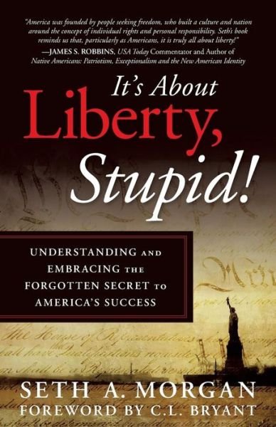 Cover for Seth a Morgan · It's About Liberty, Stupid!: Understanding and Embracing the Forgotten Secret to America's Success (Pocketbok) (2013)