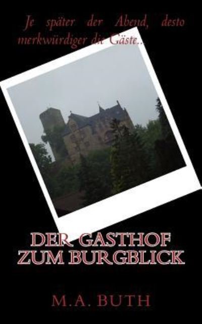 Der Gasthof zum Burgblick - M A Buth - Bücher - Createspace Independent Publishing Platf - 9781490959108 - 8. Juli 2013