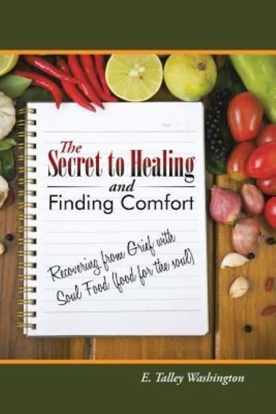 Cover for E Talley Washington · The Secret to Healing and Finding Comfort (Paperback Book) (2016)