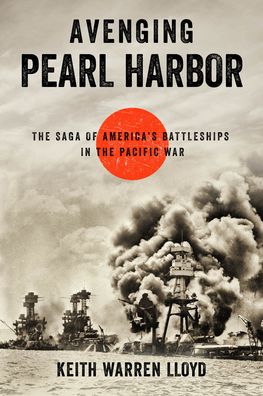 Cover for Keith Warren Lloyd · Avenging Pearl Harbor: The Saga of America's Battleships in the Pacific War (Paperback Book) (2024)