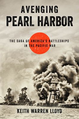 Avenging Pearl Harbor: The Saga of America's Battleships in the Pacific War - Keith Warren Lloyd - Books - Rowman & Littlefield - 9781493073108 - 2027