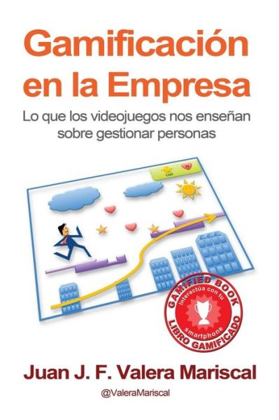 Cover for Juan J F Valera Mariscal · Gamificacion en La Empresa: Lo Que Los Videojuegos Nos Ensenan Sobre Gestionar Personas (Paperback Book) (2013)