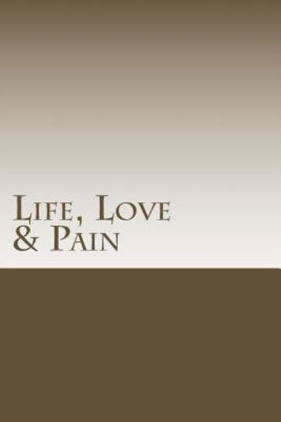 Life, Love & Pain (Volume 1) - John Ashford - Books - CreateSpace Independent Publishing Platf - 9781495938108 - February 25, 2014