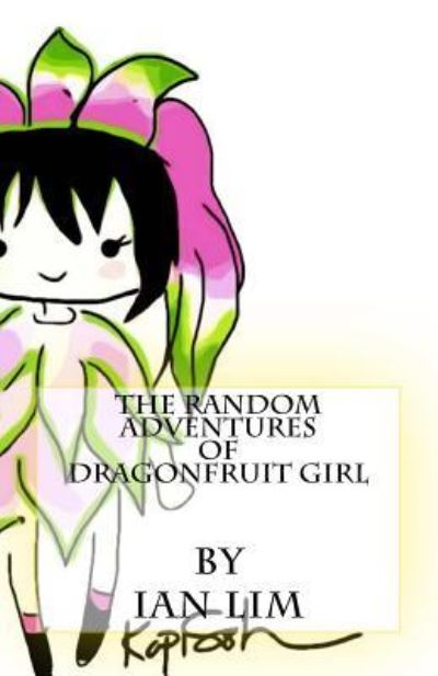 Cover for Ian T Lim · The Random Adventures of Dragonfruit Girl (Paperback Book) (2014)