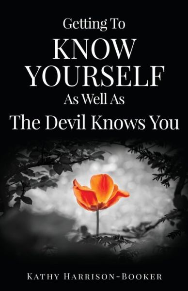 Cover for Kathy Harrison-Booker · Getting To Know Yourself As Well As The Devil Knows You (Paperback Book) (2016)