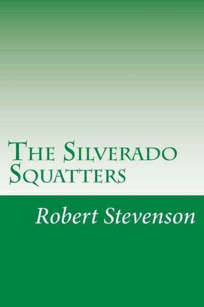 The Silverado Squatters - Robert Louis Stevenson - Livres - Createspace - 9781499295108 - 1 mai 2014