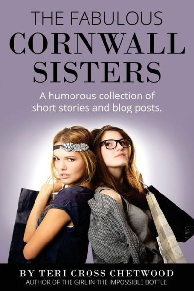 The Fabulous Cornwall Sisters - Teri Cross Chetwood - Kirjat - Createspace - 9781499323108 - keskiviikko 30. huhtikuuta 2014