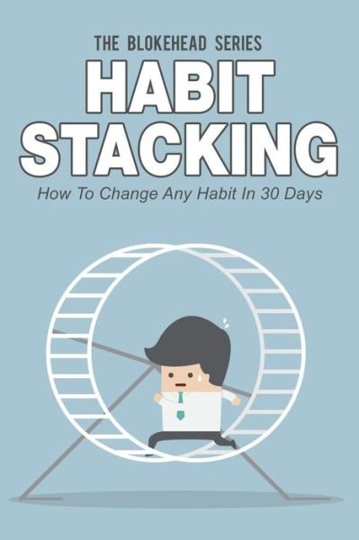 Cover for The Blokehead · Habit Stacking: How to Change Any Habit in 30 Days (Paperback Bog) (2014)