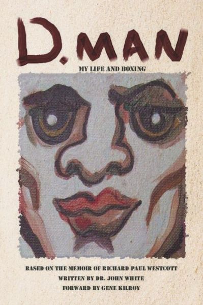 Cover for Dr John White · D. Man: My Life and Boxing: Based on a Memoir by Richard Paul Westcott (Paperback Book) (2015)