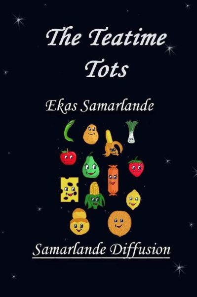 The Teatime Tots - Ekas Samarlande - Books - Createspace - 9781505464108 - December 10, 2014