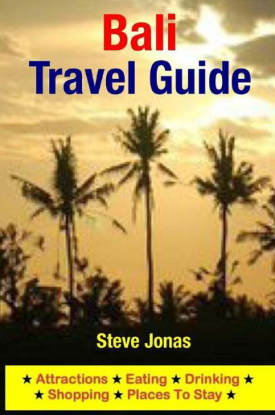 Bali Travel Guide: Attractions, Eating, Drinking, Shopping & Places to Stay - Jonas, Steve, Md - Books - Createspace - 9781508997108 - March 23, 2015