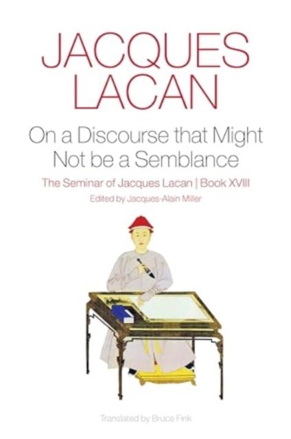 On a Discourse that Might Not be a Semblance: The Seminar of Jacques Lacan, Book XVIII - Jacques Lacan - Boeken - John Wiley and Sons Ltd - 9781509510108 - 10 oktober 2024