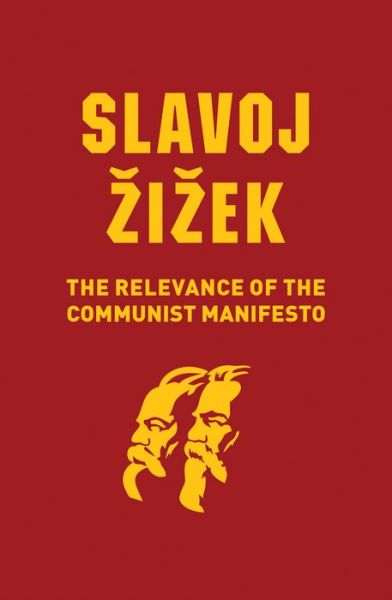 Cover for Zizek, Slavoj (Institute of Sociology, Ljubljana in Slovenia) · The Relevance of the Communist Manifesto (Hardcover Book) (2019)