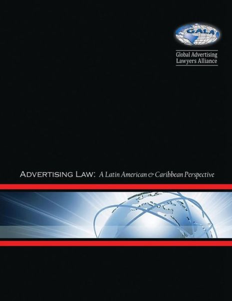 Advertising Law: a Latin American & Caribbean Perspective - Global Advertising Lawyers Alliance - Books - Createspace - 9781511870108 - April 23, 2015