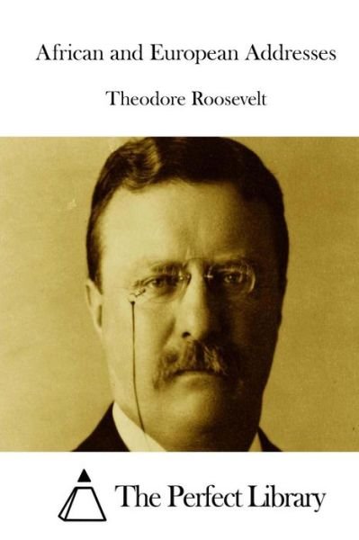 Cover for Theodore Roosevelt · African and European Addresses (Paperback Book) (2015)