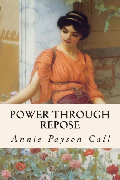 Cover for Annie Payson Call · Power Through Repose (Paperback Book) (2015)
