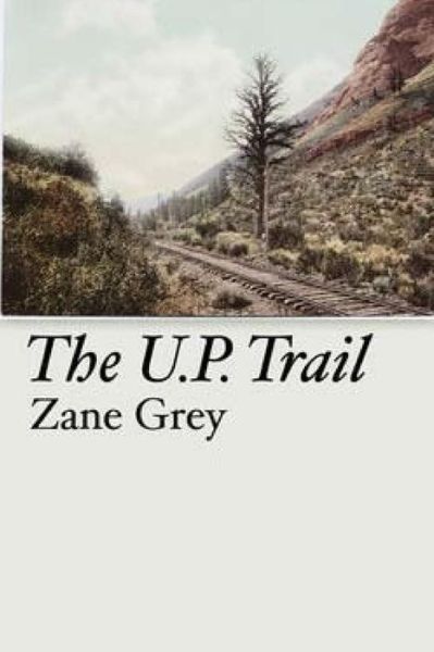 The U.p. Trail - Zane Grey - Books - Createspace - 9781514192108 - June 3, 2015