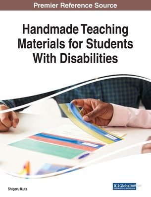 Handmade Teaching Materials for Students With Disabilities - Shigeru Ikuta - Books - IGI Global - 9781522588108 - December 18, 2018