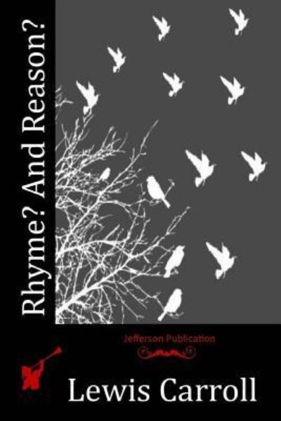 Rhyme? And Reason? - Lewis Carroll - Bøger - Createspace Independent Publishing Platf - 9781523958108 - 21. maj 2016