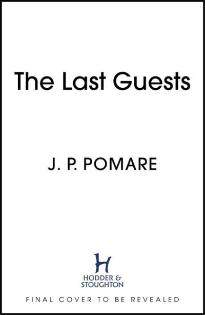 Cover for J P Pomare · The Last Guests: The chilling, unputdownable new thriller by the Number One internationally bestselling author (Paperback Bog) (2021)