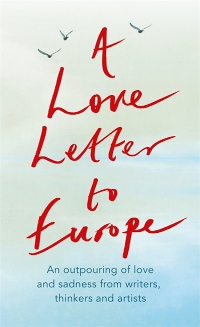 Cover for Frank Cottrell Boyce · A Love Letter to Europe: An outpouring of sadness and hope - Mary Beard, Shami Chakrabati, Sebastian Faulks, Neil Gaiman, Ruth Jones, J.K. Rowling, Sandi Toksvig and others (Inbunden Bok) (2020)
