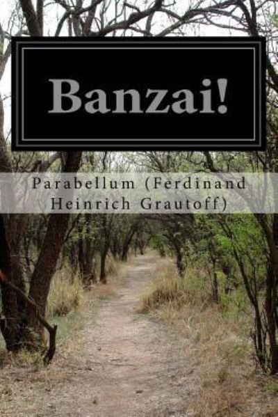 Banzai! - Parabellum (Ferdinand Heinrich Grautoff) - Books - CreateSpace Independent Publishing Platf - 9781530510108 - March 12, 2016