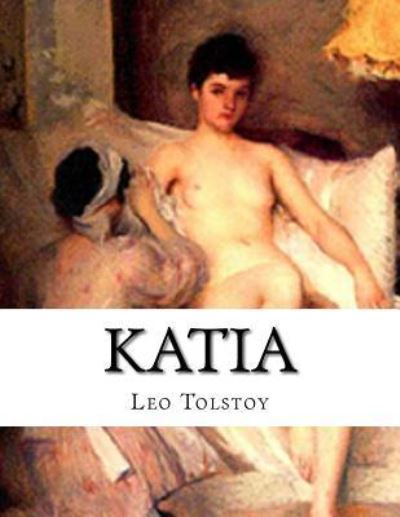 Katia - Leo Tolstoy - Books - Createspace Independent Publishing Platf - 9781530859108 - April 2, 2016