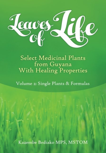 Cover for Kazembe O Bediako · Leaves of Life, Select Medicinal Plants from Guyana with healing Properties Volume 2 Single Plants and Formulas (Pocketbok) (2020)