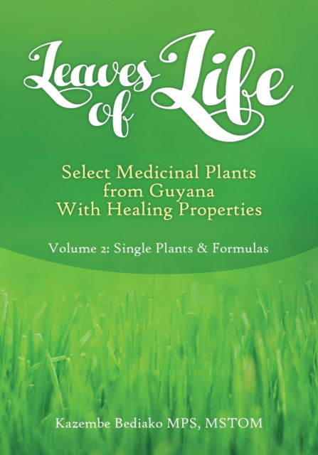 Cover for Kazembe O Bediako · Leaves of Life, Select Medicinal Plants from Guyana with healing Properties Volume 2 Single Plants and Formulas (Paperback Bog) (2020)