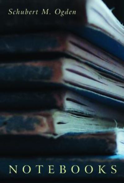 Notebooks - Schubert M Ogden - Books - Cascade Books - 9781532657108 - November 6, 2018